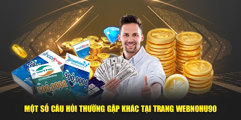 Một số câu hỏi thường gặp khác tại trang web nhà cái