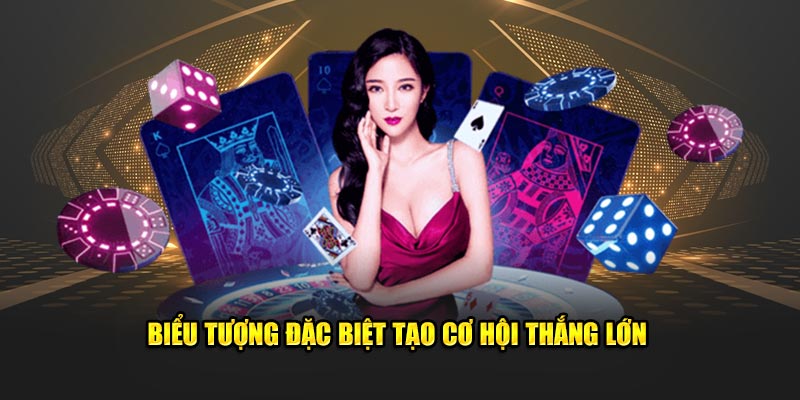 Biểu tượng đặc biệt tạo cơ hội thắng lớn