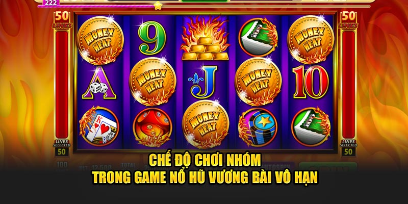 Chế độ chơi nhóm trong game nổ hũ Vương Bài Vô Hạn