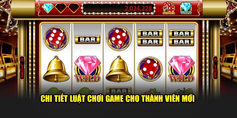 Chi tiết luật chơi game cho thành viên mới