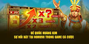 Đế Quốc Hoàng Kim Nohu90 - Sự Nổi Bật Trong Game Cá Cược