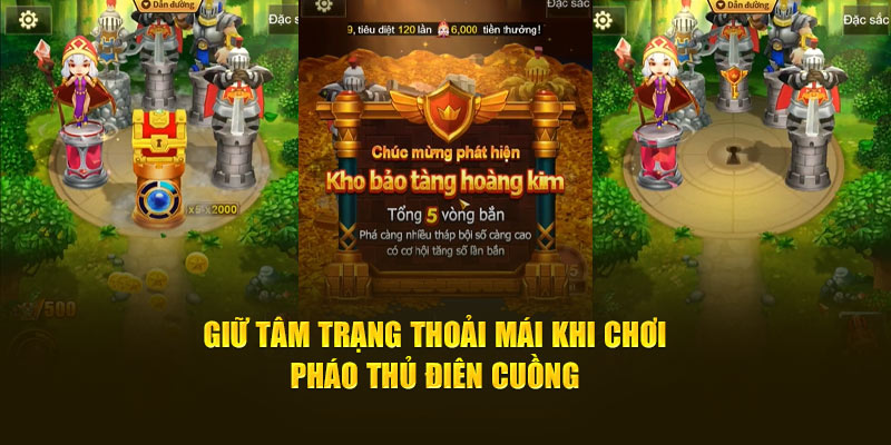 Giữ tâm trạng thoải mái khi chơi Pháo Thủ Điên Cuồng 