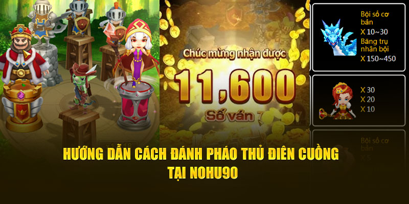 Hướng Dẫn Cách Đánh Pháo Thủ Điên Cuồng Tại NOHU90