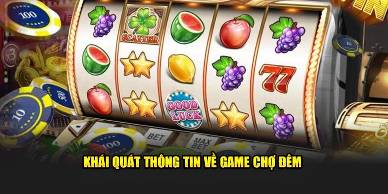 Khái quát thông tin về game chợ đêm