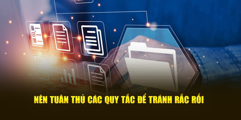 Nên tuân thủ các quy tắc để tránh rắc rối  