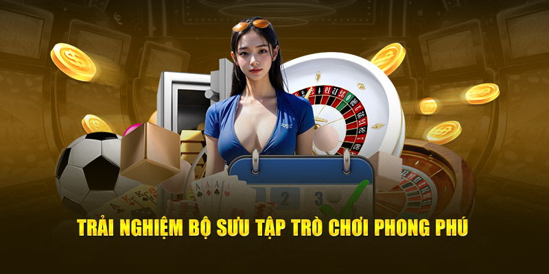 Trải nghiệm bộ sưu tập trò chơi phong phú