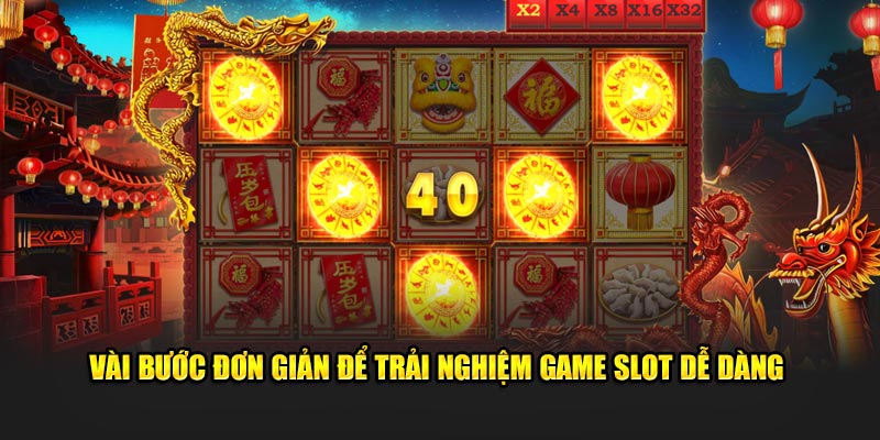 Vài bước đơn giản để trải nghiệm game slot dễ dàng