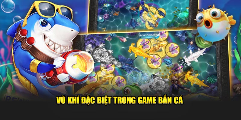 Các vũ khí đặc biệt trong game nên biết  